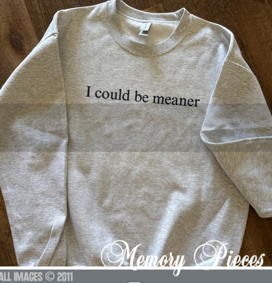 'I could be meaner' Crewneck